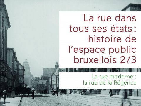 Balades à Bruxelles 2/3 |  La rue dans tous ses états : histoire de l’espace public bruxellois